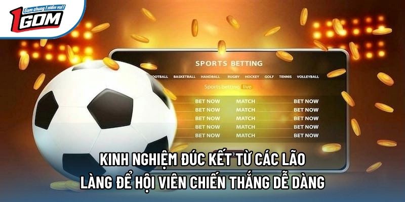 Kinh nghiệm đúc kết từ các lão làng để hội viên chiến thắng dễ dàng Kinh nghiệm đúc kết từ các lão làng để hội viên chiến thắng dễ dàng