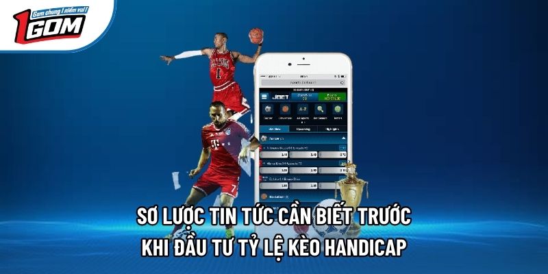 Sơ lược tin tức cần biết trước khi đầu tư tỷ lệ kèo handicap Sơ lược tin tức cần biết trước khi đầu tư tỷ lệ kèo handicap